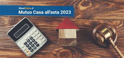 I migliori mutui per casa all'asta di luglio 2023